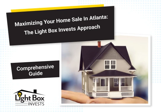 Maximizing Your Home Sale in Atlanta: The Light Box Invests Approach
